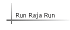 Run Raja Run