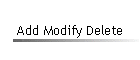 Add Modify Delete