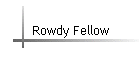 Rowdy Fellow