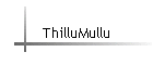 ThilluMullu